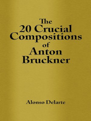 cover image of The 20 Crucial Compositions of Anton Bruckner